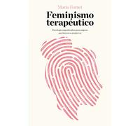 Feminismo terapéutico: Psicología empoderadora para mujeres que buscan su propia voz
