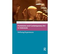 Feminisms and Contemporary Art in Indonesia: Defining Experiences