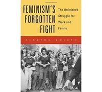 Feminisms Forgotten Fight: The Unfinished Struggle for Work and Family - [Version Originale] Inconnu (Auteur)