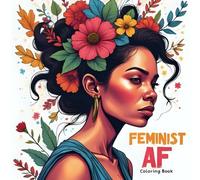 Feminist AF Coloring Book: Empowering Art for Badass Women: A Stress-Relieving Coloring Book Full of Bold Art and Inspiring Feminist Messages.
