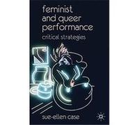 Feminist and Queer Performance Sue-Ellen Case (Auteur)