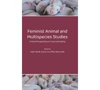 Feminist Animal And Multispecies Studies: Critical Perspectives On Food And Eating