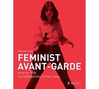 Feminist Avant-garde: Art of the 1970s in the Verbund Collection, Vienna