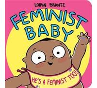Feminist Baby Hes a Feminist Too by Loryn Brantz Unknown (Auteur)