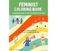 Feminist Coloring Book: Blending the joy of art with empowering quotes and affirmations, celebrating female resilience and self-worth