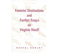 Feminist Destinations and Further Essays on Virginia Woolf