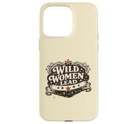 Feminist Empowerment Women's History Wild Women Lead Coque pour iPhone 15 Pro Max