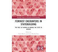Feminist Encounters in Statebuilding: The Role of Women in Making the State in Kosovo