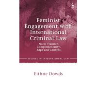 Feminist Engagement with International Criminal Law: Norm Transfer, Complementarity, Rape and Consent