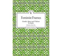 Feminist Frames: Gender, Space and Violence in India