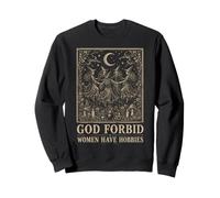 Feminist God Forbid Women Have Hobbies Witch Sweatshirt