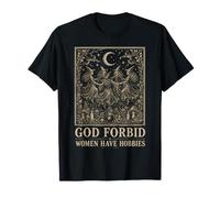 Feminist God Forbid Women Have Hobbies Witch T-Shirt