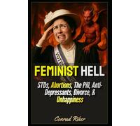 Feminist Hell: STDs, Abortions, The Pill, Anti-Depressants, Divorce, & Unhappiness