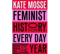 Feminist History for Every Day of the Year 366 Incredible Women, From Boudica To Taylor Swift - Kate Mosse - Macmillan Children's Books - ebook (ePub) - Livre