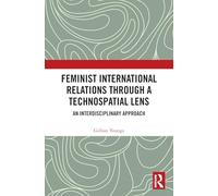 Relations internationales féministes à travers un prisme technospatial – Une approche interdisciplinaire