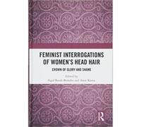 Feminist Interrogations of Women's Head Hair: Crown of Glory and Shame - [Version Originale] Inconnu (Auteur)