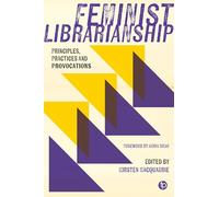 Feminist Librarianship: Principles, Practices and Provocations