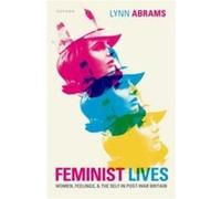 Feminist Lives - Abrams Prof Lynn Professor of Modern History Professor of Modern History University of Glasgow - Oxford University Press - Livre en Angla Abrams Prof Lynn Professor of Modern History 