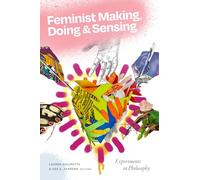 Feminist Making, Doing and Sensing: Experiments in Philosophy