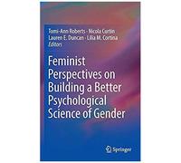 Feminist Perspectives On Building A Better Psychological Science Of Gender