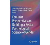 Feminist Perspectives On Building A Better Psychological Science Of Gender
