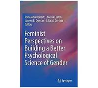 Feminist Perspectives On Building A Better Psychological Science Of Gender