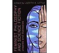 Feminist Philosophy & Science Fiction : Utopias & Dystopias