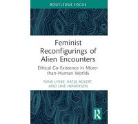 Feminist Reconfigurings of Alien Encounters: Ethical Co-existence in More-than-human Worlds