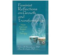 Feminist Reflections On Growth And Transformation: Asian American Women In Therapy