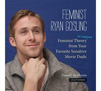 Feminist Ryan Gosling Danielle Henderson (Auteur)