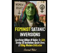 Feminist Satanic Inversions: Sacrificing Billions Of Babies To Lilith, Turning All Institutions Upside Down, & Killing Western Civilization