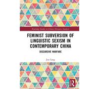 Feminist Subversion of Linguistic Sexism in Contemporary China Discursive Warfare - Jun Lang - Routledge - ebook (ePub) - Livre