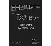 Feminist Takes : Early Works By Zelimir Zilnik