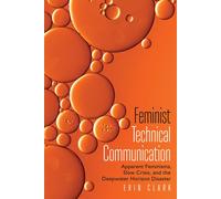 Feminist Technical Communication: Apparent Feminisms, Slow Crisis, And The Deepwater Horizon Disaster
