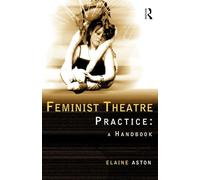 Feminist Theatre Practice: A Handbook