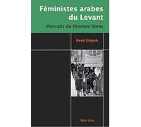 Féministes Arabes Du Levant - Portraits De Femmes Libres