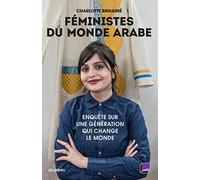 Féministes Du Monde Arabe - Enquête Sur Une Génération Qui Change Le Monde