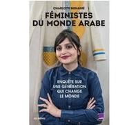Féministes Du Monde Arabe - Enquête Sur Une Génération Qui Change Le Monde