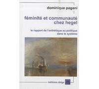 Féminité et communauté chez Hegel. Le rapport de l'esthétique au politique dans le Système.