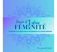 Féminité Sacrée et Infinie: 33 phrases à colorier pour te reconnecter à ta sagesse féminine