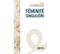 Féminité singulière Gisèle Chaboudez (Auteur)