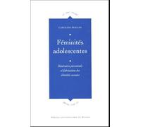 Féminités Adolescentes - Itinéraires Personnels Et Fabrication Des Identités Sexuées