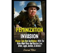 Feminization Invasion: Women Take Over Institutions With The Woke Mind Virus And Destroy Law, Order, Logic, Justice, & Borders
