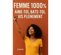 Femme 1000% : Aime-toi, bats-toi, vis pleinement