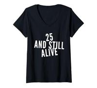 Femme 25 and Still Alive 25th Funny Birthday Party - 25 Years Old T-Shirt avec Col en V