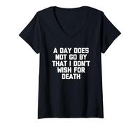 Femme A Day Does Not Go by That I Don't Wish for Death - Dire T-Shirt avec Col en V