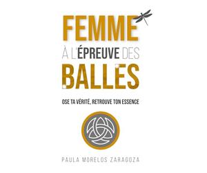 FEMME À L'ÉPREUVE DES BALLES: OSE TA VERITE, RETROUVE TON ESSENCE