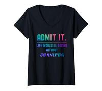 Femme Admets-Le, la Vie Serait ennuyeuse sans Jennifer Funny Saying T-Shirt avec Col en V