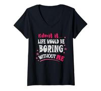Femme Admets-Le, la Vie Serait ennuyeuse sans Moi T-Shirt avec Col en V