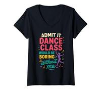 Femme Admit It Dance Class Would Be Boring Without Me T-Shirt avec Col en V